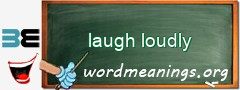 WordMeaning blackboard for laugh loudly